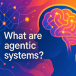 Understanding Agentic Systems: A Comprehensive Guide | Nova Play