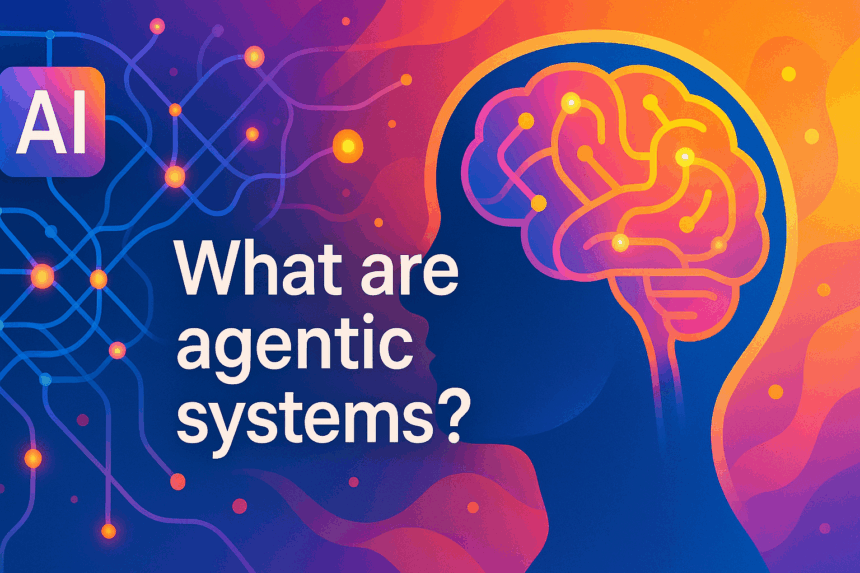 Understanding Agentic Systems: A Comprehensive Guide | Nova Play